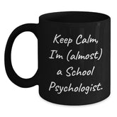 Funny School Psychologist Gifts, Keep Calm I'm Almost A School Psychologist, Black Coffee Mugs for Birthday, Gifts from Friends, Gifts for School Psychologists - Main